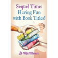 Sequel Time: Having Fun with Book Titles!