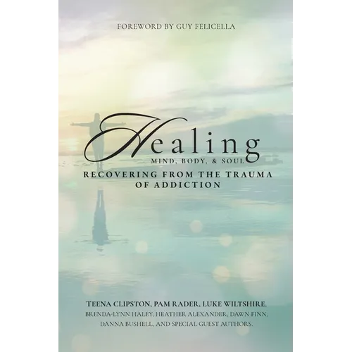 Healing Mind, Body, & Soul: Recovering from the Trauma of Addiction