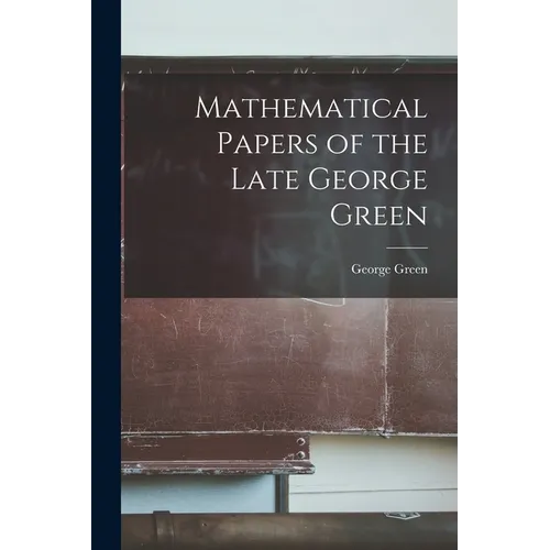 Mathematical Papers of the Late George Green