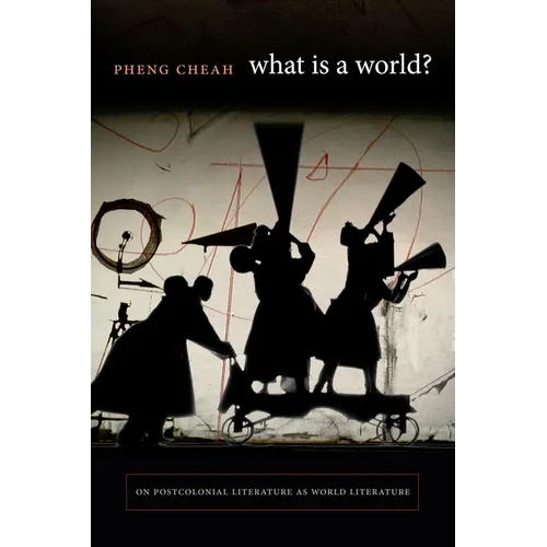 What Is a World?: On Postcolonial Literature as World Literature