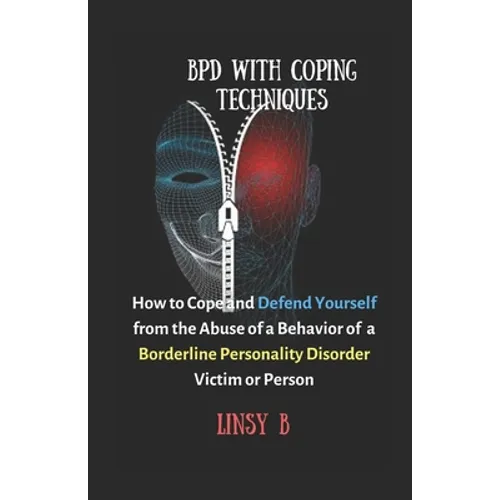 BPD With Coping Techniques: How to Cope and Defend Yourself from the Abuse of a Behavior of Borderline Personality Disorder Victim or Person