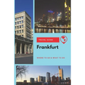 Frankfurt Travel Guide: Where to Go & What to Do