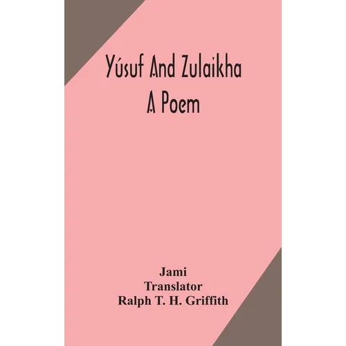 Yúsuf And Zulaikha: A Poem
