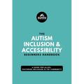 The Autism Inclusion & Accessibility Beginners Handbook: A Guide for Allies: Fostering Inclusion in the Community