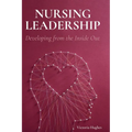 Nursing Leadership: Developing from the Inside Out