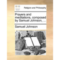 Prayers and Meditations, Composed by Samuel Johnson, ...