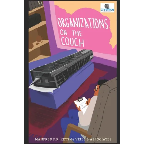 Organizations On The Couch: A Clinical Perspective on Organizational Dynamics