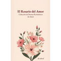 El Rosario del Amor: Colección de Poemas Románticos de Amor