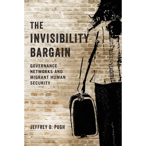 The Invisibility Bargain: Governance Networks and Migrant Human Security