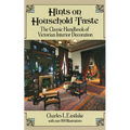 Hints on Household Taste: The Classic Handbook of Victorian Interior Decoration