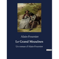 Le Grand Meaulnes: Un roman d'Alain-Fournier