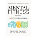 Mental Fitness: Maximizing Mood, Motivation, & Mental Wellness by Optimizing the Brain-Body-Biome