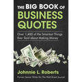 The Big Book of Business Quotes: Over 1,400 of the Smartest Things Ever Said about Making Money