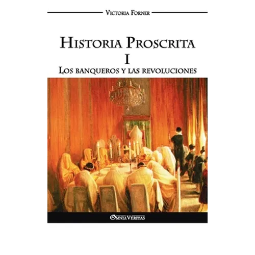 Historia Proscrita I - Los banqueros y las revoluciones: Los banqueros y las revoluciones