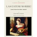 Lasciatemi morire!: Canto from the opera "Ariana", For Medium, High and Low Voices