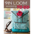 Pin Loom Weaving to Go: 30 Projects for Portable Weaving