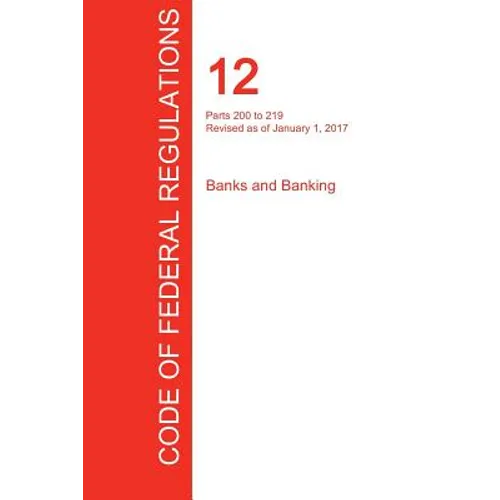 CFR 12, Parts 200 to 219, Banks and Banking, January 01, 2017 (Volume 2 of 10)