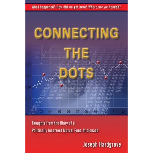 Connecting the Dots: Thoughts from the Diary of a Politically Incorrect Mutual Fund Aficionado
