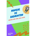 Manual de Badminton: Mucho Mas Que Una Guia