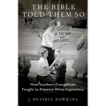 Bible Told Them So: How Southern Evangelicals Fought to Preserve White Supremacy