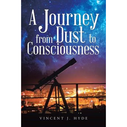 A Journey from Dust to Consciousness