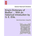 King's Dictionary of Boston ... With an historical introduction by G. E. Ellis.
