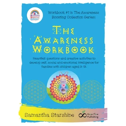 The Awareness Workbook: Heartfelt questions and creative activities to develop self, social and emotional intelligence for families with children aged