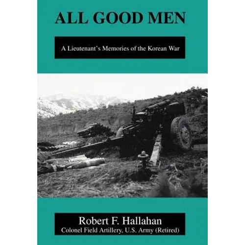 All Good Men: A Lieutenant's Memories of the Korean War