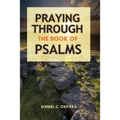 Praying Through the Book of Psalms: Discover Great Psalms, Prayers and Prophetic Declarations for Every Situation: Birthday, Christmas, Easter, Busine