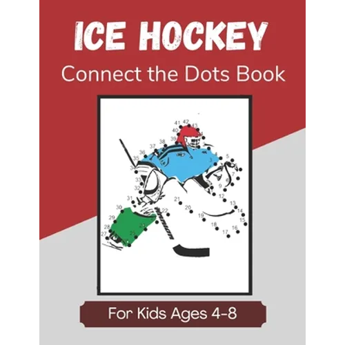 Ice Hockey Connect the Dots Book for Kids Ages 4-8: Activity and Coloring Book for Children Who Love Hockey