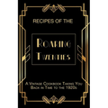 Recipes of The Roaring Twenties: A Vintage Cookbook Taking You Back in Time to the 1920s