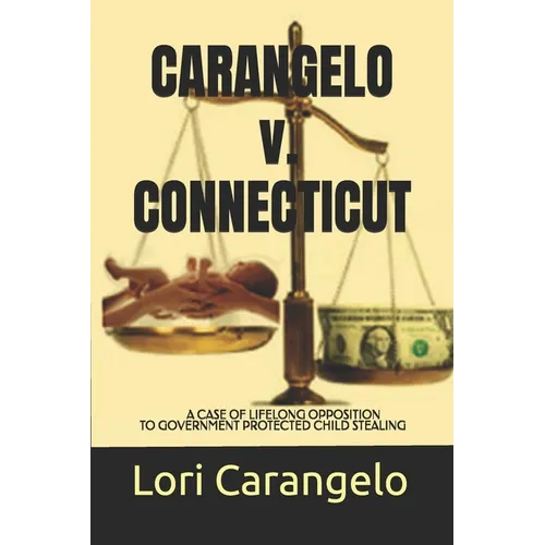 CARANGELO v. CONNECTICUT: A Case of Lifelong Opposition to Government Protected Child Stealing