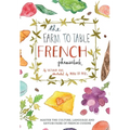 Farm to Table French Phrasebook: Master the Culture, Language and Savoir Faire of French Cuisine