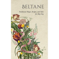 Beltane: Traditional Magic, Recipes, and Tales for May Day