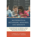 Mathematical Metaphors, Memories, and Mindsets: An Examination of Personal, Social, and Cultural Influences on the Perception of Mathematics