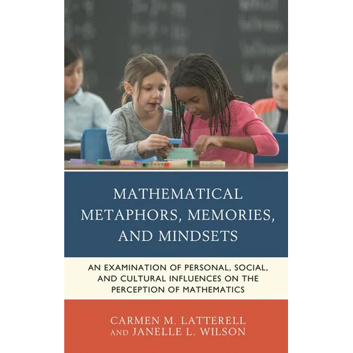 Mathematical Metaphors, Memories, and Mindsets: An Examination of Personal, Social, and Cultural Influences on the Perception of Mathematics