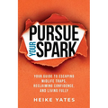 Pursue Your Spark: Your Guide to Escaping Midlife Traps, Reclaiming Confidence, and Living Fully