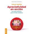 Apreciatividad en acción: Una Guía Práctica Para La Vida Cotidiana