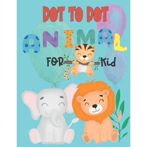 Dot to Dot animal for kid: Connect the Dots activity books for KID, Preschool to Kindergarten with cute animal, Challenging and Funny Connect The