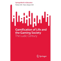 Gamification of Life and the Gaming Society: The Ludic Century