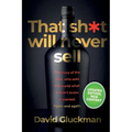 "That Sh*t Will Never Sell!" Colour Edition: The Story of the Men Who Sold The World What it Didn't Know it Wanted. Again and Again
