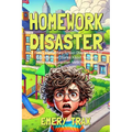 Homework Disaster: A Funny Elementary School Chapter Book for Kids Who Love Stories About Teachers, Bullies, and Forgotten Math Homework