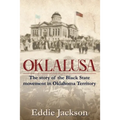 Oklalusa: The Story of the Black State Movement in Oklahoma
