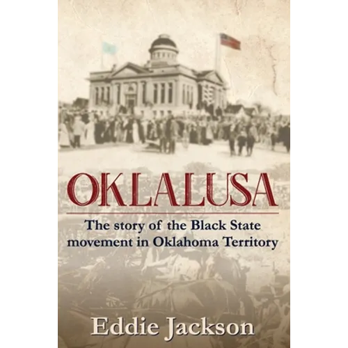 Oklalusa: The Story of the Black State Movement in Oklahoma