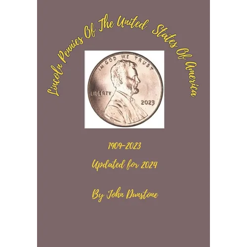 Lincoln Pennies Of The United States Of America: Updated for 2024