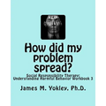 How did my problem spread?: Social Responsibility Therapy: Understanding Harmful Behavior Workbook 3