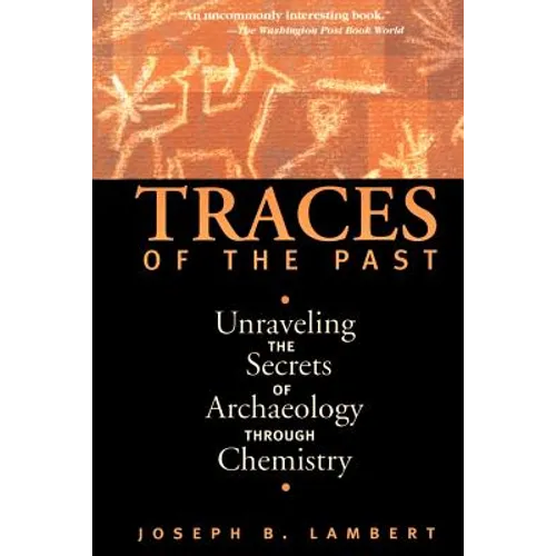 Traces of the Past: Unraveling the Secrets of Archaeology Through Chemistry
