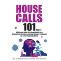 House Calls 101: The Complete Clinician's Guide To In-Home Health Care, Telemedicine Services, and Long-Distance Treatment For a Post-Pandemic World