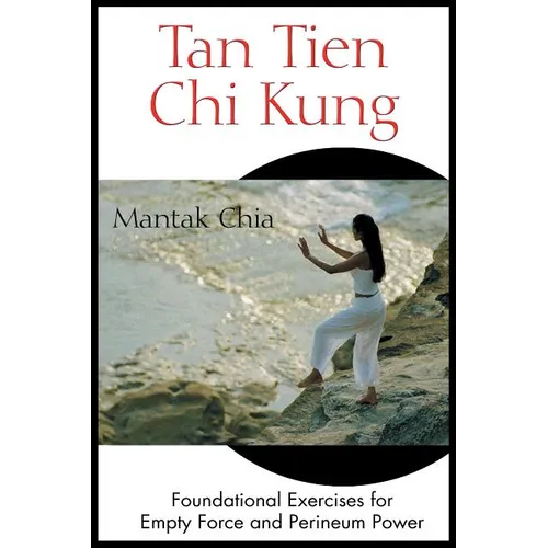 Tan Tien CHI Kung: Foundational Exercises for Empty Force and Perineum Power
