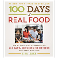 100 Days of Real Food: How We Did It, What We Learned, and 100 Easy, Wholesome Recipes Your Family Will Love